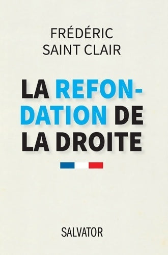 Livrenpoche : La refondation de la droite - Frédéric Saint Clair - Livre