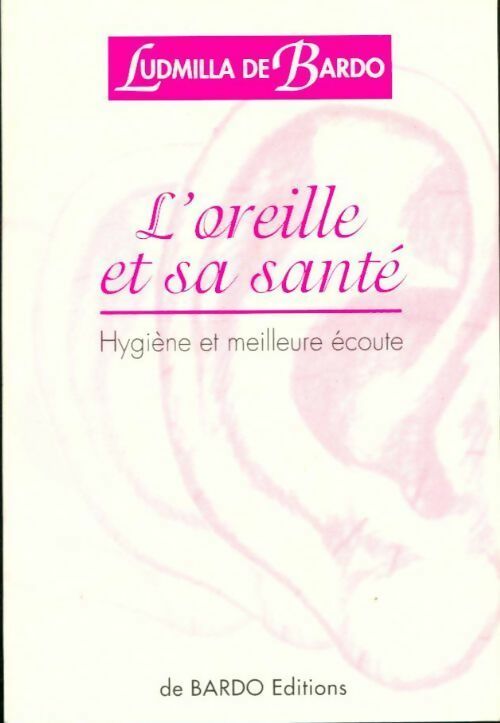 Livrenpoche : L'oreille et santé - Ludmilla De Bardo - Livre