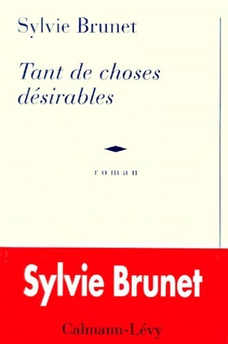 Tant de choses désirables - Sylvie Brunet -  Calmann-Lévy GF - Livre