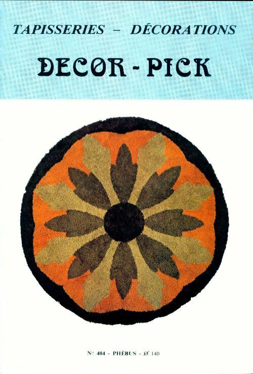 Livrenpoche : Phébus n°404 - tapisserie décoration : Decor pick mode emploi - Collectif - Livre