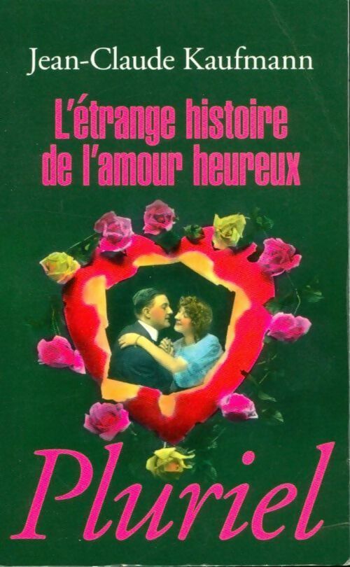 Livrenpoche : L'étrange histoire de l'amour heureux - Jean-Claude Kaufmann - Livre