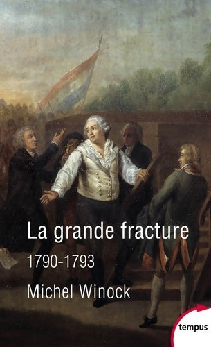 La grande fracture 1790-1793 - Michel Winock - Livre