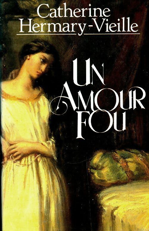 Livrenpoche : Un amour fou - Catherine Hermary-Vieille - Livre