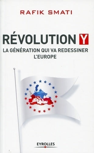 Révolution Y. La génération qui va redessiner l'Europe - Rafik Smati -  Eyrolles GF - Livre