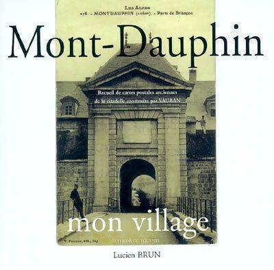 Mont-Dauphin. Mon village - Lucien Brun -  Fournel GF - Livre