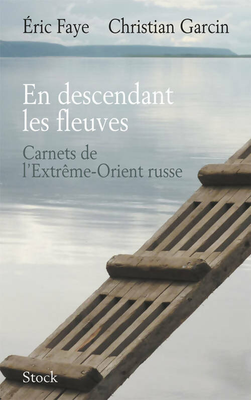 Livrenpoche : En descendant les fleuves. Carnets de l'extrême-orient russe - Eric Faye - Livre