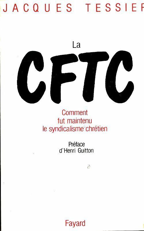 Livrenpoche : La CFTC. Comment fut maintenu le syndicalisme chrétien - Jacques Tessier - Livre