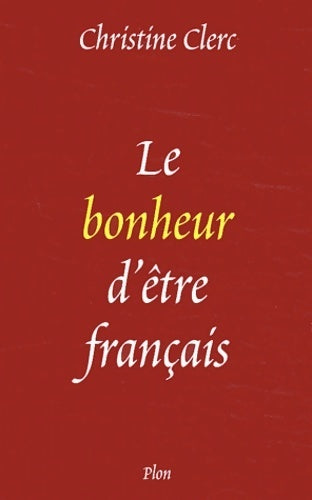 Livrenpoche : Le bonheur d'être français - Christine Clerc - Livre