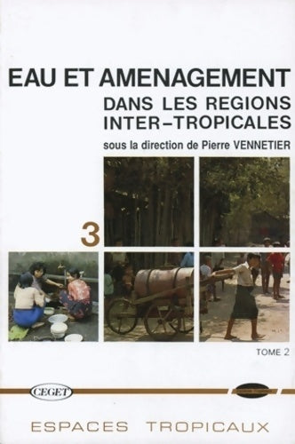 Eau et aménagement dans les régions inter-tropicales Tome II - Vennetier -  Espaces tropicaux - Livre