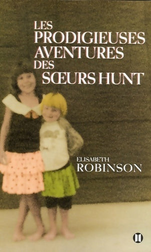 Livrenpoche : Les prodigieuses aventures des soeurs Hunt - Elisabeth Robinson - Livre