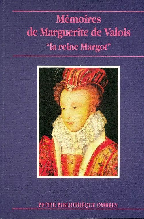 Mémoires de marguerite de Valois. La reine Margot - Marguerite De Valois - Livre