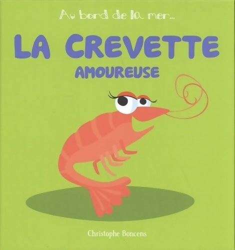 Livrenpoche : La crevette amoureuse - Christophe Boncens - Livre