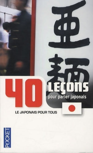 40 leçons pour parler japonais - Collectif - Livre