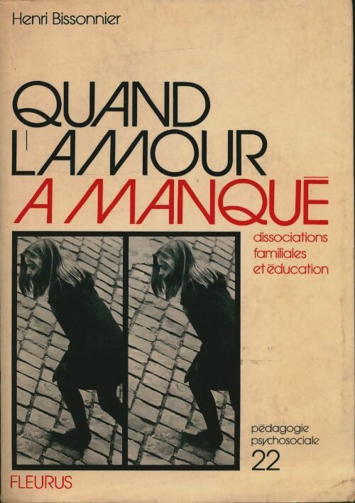 Livrenpoche : Quand l'amour a manqué. Dissociations familiales et éducation - Bissonnier Henri - Livre