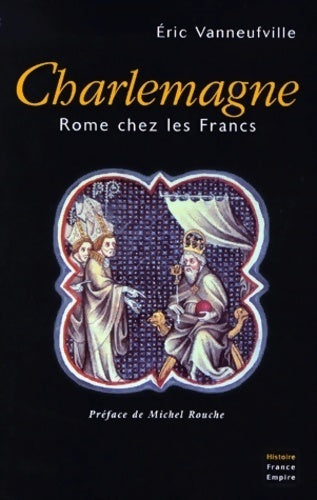 Livrenpoche : Charlemagne. Rome chez les francs - Eric Vanneufville - Livre