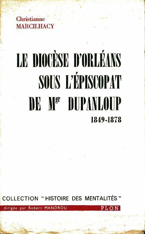 Livrenpoche : Le diocèse d'Orléans sous l'épiscopat de Mgr Dupanloup - Christianne Marcilhacy - Livre