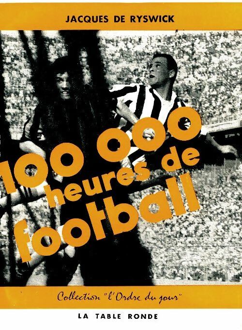 Livrenpoche : 100 000 heures de football - Jacques De Ryswick - Livre
