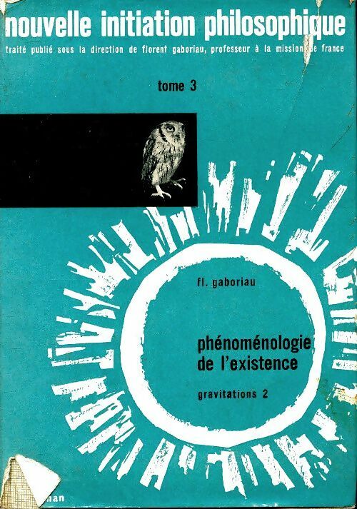 Livrenpoche : Nouvelle initiation philosophique Tome III : Phénoménologie de l'existence - Florent Gaboriau - Livre