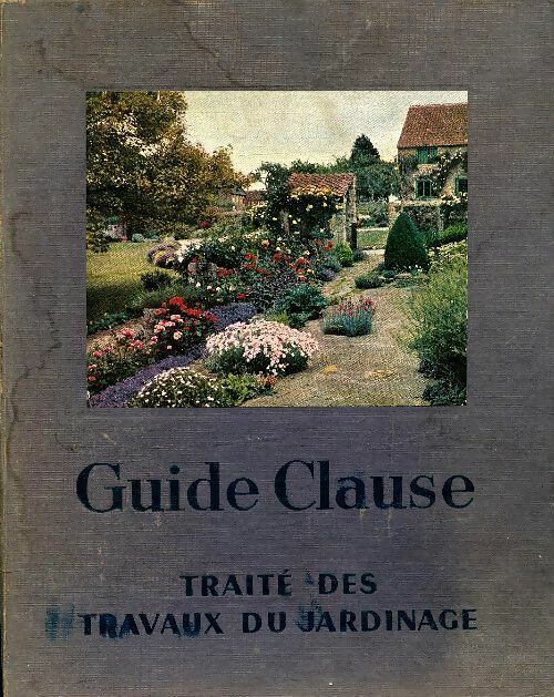 Livrenpoche : Guide Clause traité pratique des travaux du jardinage - Collectif - Livre