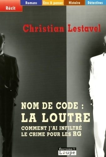 Livrenpoche : Nom de code : La loutre : comment j'ai infiltré le crime pour les RG - Christian Lestavel - Livre