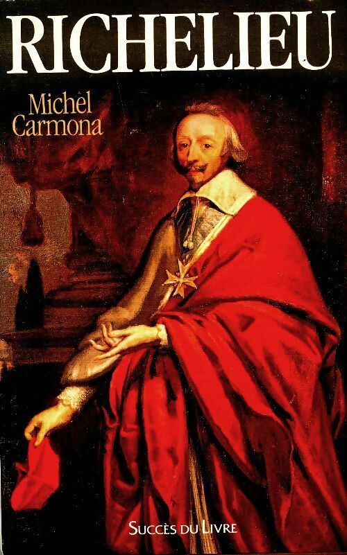 Richelieu. L'ambition et le pouvoir - Carmona Michel -  Succès du livre - Livre