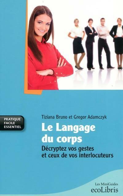 Livrenpoche : Le langage du corps. Décryptez vos gestes et ceux de vos interlocuteurs - Tiziana Bruno - Livre