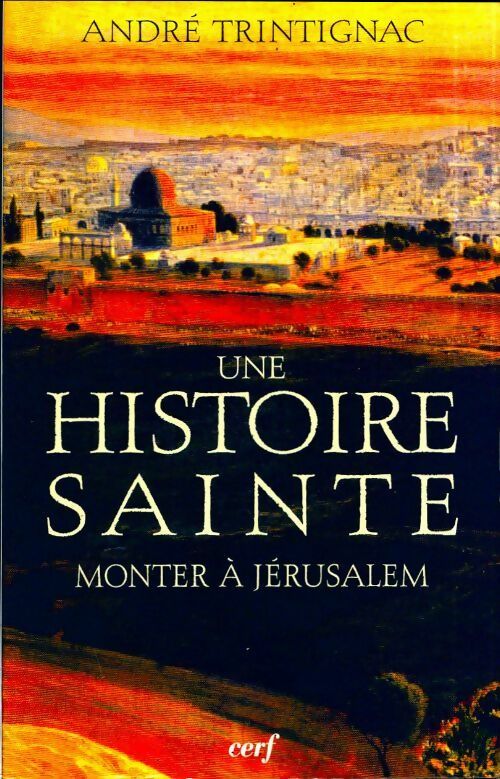 Livrenpoche : Monter à Jérusalem. Une histoire sainte - André Trintignac - Livre