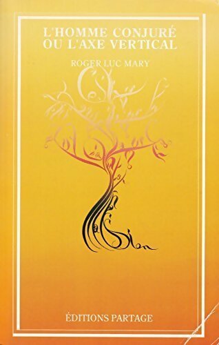 Livrenpoche : L'homme conjure ou l'axe vertical - Roger luc Mary - Livre