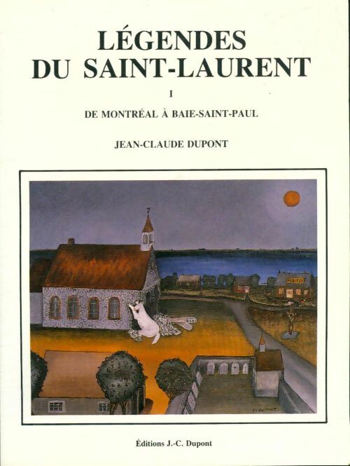 Livrenpoche : Légendes du saint Laurent Tome I : De Montréal à baie Saint Paul - Dupont Jean-Claude - Livre