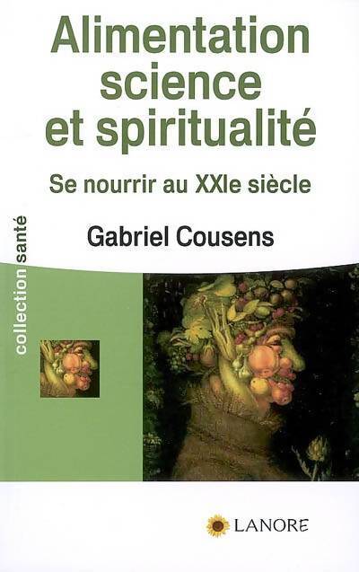 Alimentation science et spiritualité. Se nourrir au XXIe siècle - Gabriel Cousens - Livre