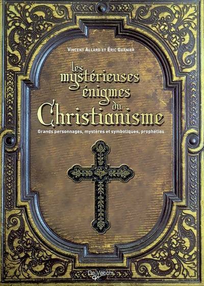 Livrenpoche : Les mystérieuses énigmes du christianisme. Grands personnages mystères et symboliques prophéties - Vincent Allard - Livre