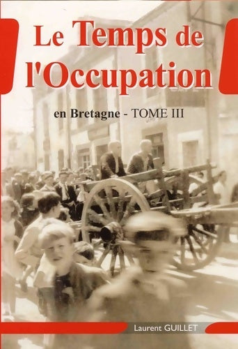 Livrenpoche : Le temps de l'occupation en Bretagne Tome III - Laurent Guillet - Livre