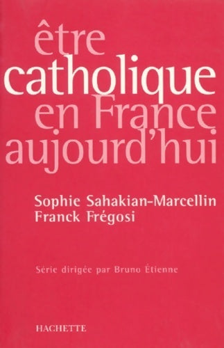 Livrenpoche : Etre catholique en France aujourd'hui - Sophie Sahakian Marcellin - Livre