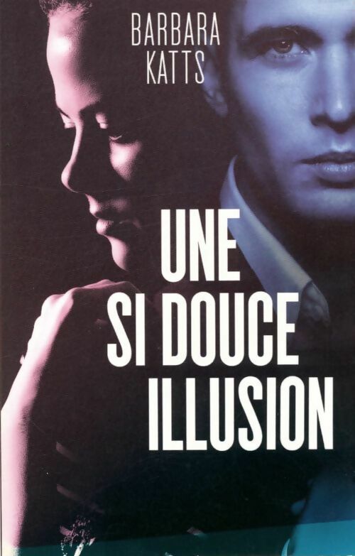 Livrenpoche : Une si douce illusion - Barbara Katts - Livre
