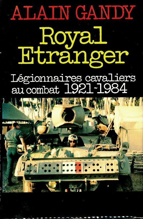Livrenpoche : Royal étranger : Légionnaires cavaliers au combat 1921-1984 - Alain Gandy - Livre