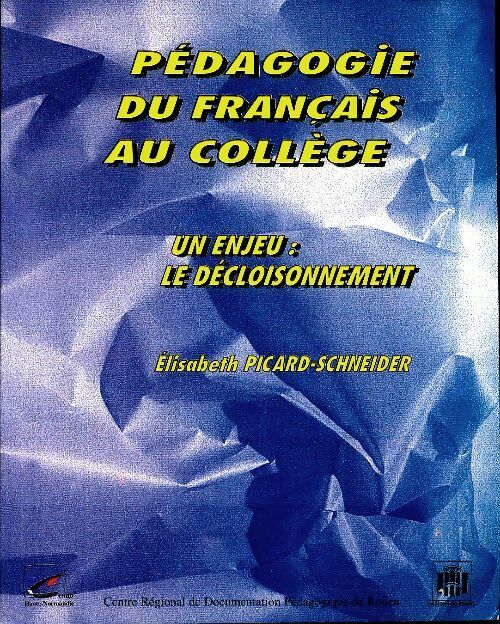 Livrenpoche : Pédagogie du français au collège : Un enjeu : Le décloisonnement - Élisabeth Picard-Schneider - Livre