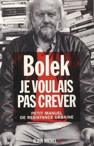 Livrenpoche : Je voulais pas crever : Petit manuel de résistance urbaine - Bolek - Livre