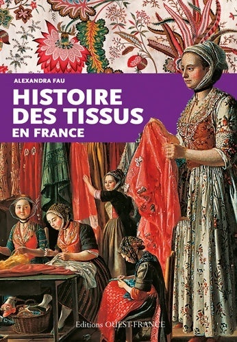 Livrenpoche : Histoire des tissus en France - Alexandra Fau - Livre