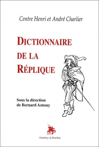 Dictionnaire de la réplique - Bernard Antony - Livre