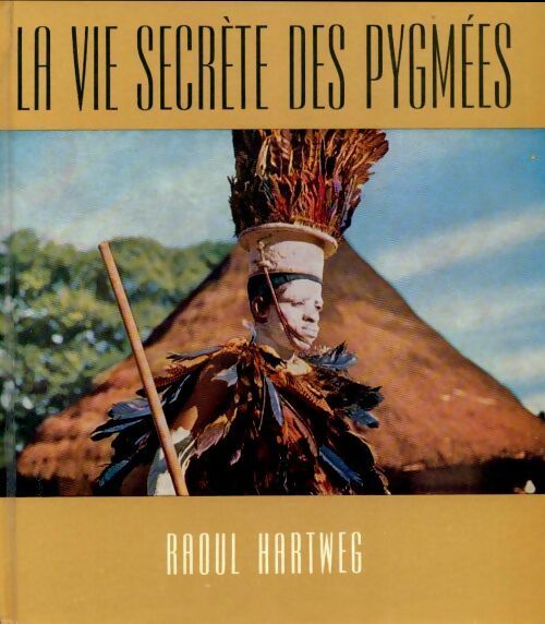 Livrenpoche : La vie secrète des pygmées - Raoul Hartweg - Livre