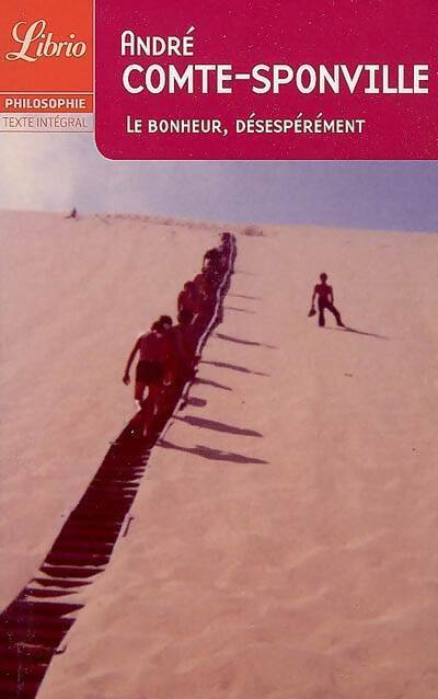 Livrenpoche : Le bonheur, désespérément - André Comte-Sponville - Livre