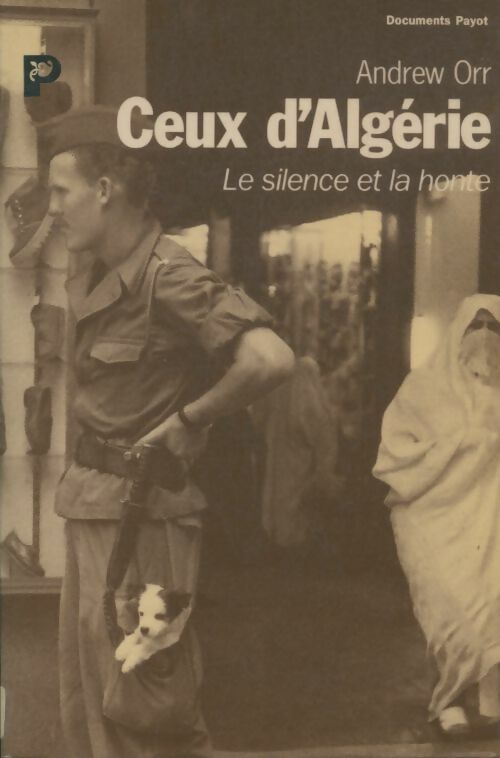 Ceux d'Algérie. Le silence et la honte - Anne Orr -  Payot GF - Livre