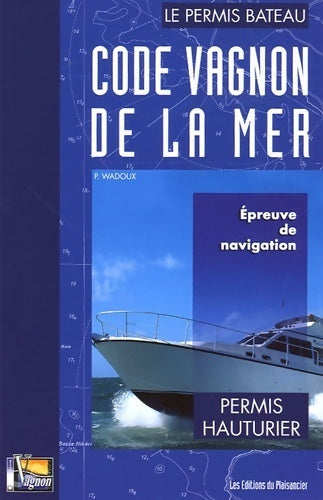 Livrenpoche : Code Vagnon de la mer Volume II : Permis hauturier - H. Vagnon - Livre