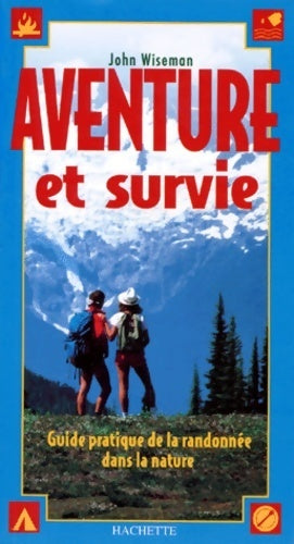 Aventure et survie. Guide pratique de la randonnée dans la nature - John Wiseman - Livre