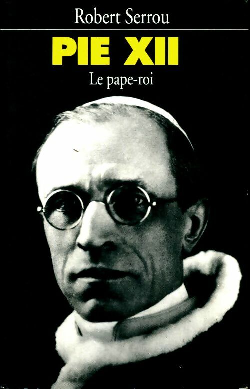 Livrenpoche : Pie XII le pape-roi - Robert Serrou - Livre