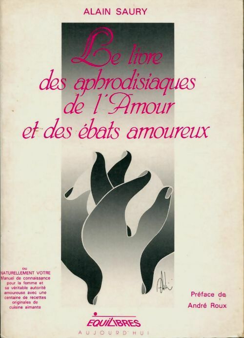Livrenpoche : Le livre des aphrodisiaques de l'amour et des ébats amoureux - Alain Saury - Livre