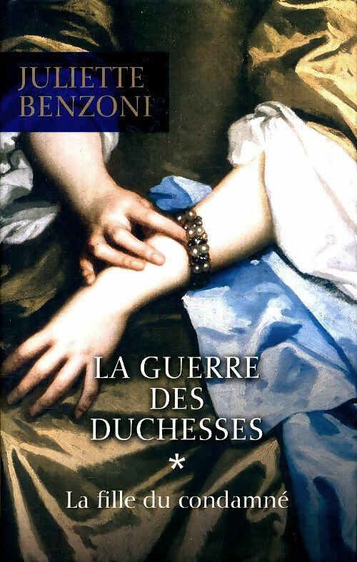 Livrenpoche : La guerre des duchesses Tome I : La fille du condamné - Juliette Benzoni - Livre