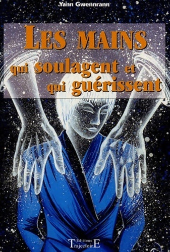 Livrenpoche : Les mains qui soulagent et qui guérissent - Yann Gwennrann - Livre