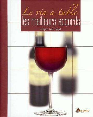 Livrenpoche : Le vin à table. Les meilleurs accords - Jacques-Louis Delpal - Livre
