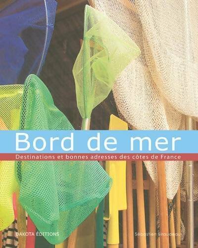 Livrenpoche : Bord de mer. Destinations et bonnes adresses des côtes de France - Sébastien Siraudeau - Livre